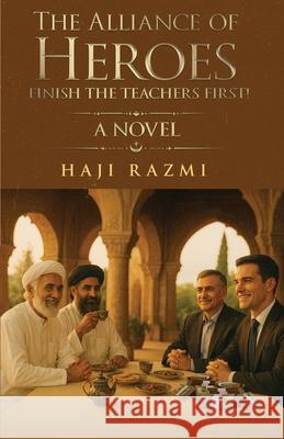 The Alliance of Heroes: Finish The Teachers First! Haji Razmi 9781964804910 Pristine Press and Media - książka
