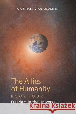 The Allies of Humanity Book Four: Freedom in the Universe Marshall Vian Summers, Darlene Mitchell 9781942293972 New Knowledge Library - książka