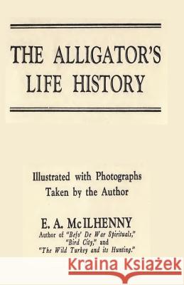 The Alligator's Life History E. A. McIlhenny 9781475157444 Createspace - książka