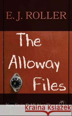 The Alloway Files E. J. Roller 9781940590004 New Stein Publishing House - książka