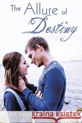 The Allure of Destiny Ed Vaughn 9781483480138 Lulu.com - książka