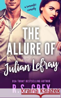 The Allure of Julian Lefray R. S. Grey 9781514673614 Createspace Independent Publishing Platform - książka