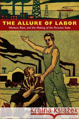 The Allure of Labor: Workers, Race, and the Making of the Peruvian State Drinot, Paulo 9780822350132  - książka
