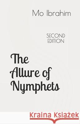 The Allure of Nymphets: From Emperor Augustus to Woody Allen, A Study of Man's Fascination with Very Young Women Ibrahim, Mo 9781521286395 Independently Published - książka