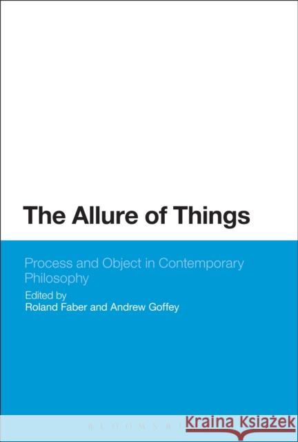 The Allure of Things: Process and Object in Contemporary Philosophy Roland Faber Andrew Goffey 9781472525208 Bloomsbury Academic - książka