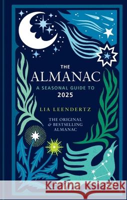 The Almanac: A Seasonal Guide to 2025 - The SUNDAY TIMES bestseller Lia Leendertz 9781856754682 Octopus Publishing Group - książka