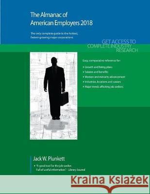 The Almanac of American Employers 2018: Market Research, Statistics & Trends Pertaining to the Leading Corporate Employers in America Jack W. Plunkett 9781628314540 Plunkett Research - książka