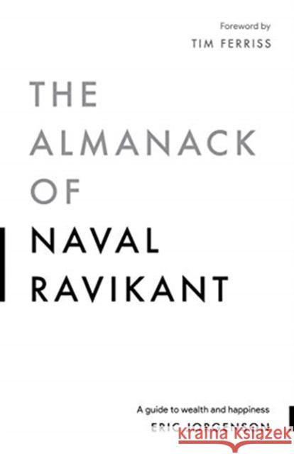 The Almanack of Naval Ravikant: A Guide to Wealth and Happiness Eric Jorgenson 9781544514222 Magrathea Publishing - książka