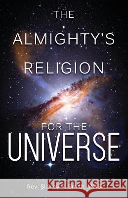 The Almighty's Religion for the Universe Mhs Rev Sidney R. Smith 9781643670157 Urlink Print & Media, LLC - książka