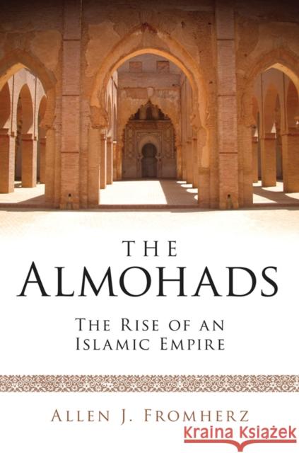 The Almohads The Rise of an Islamic Empire Fromherz, Allen J. 9781780764054  - książka