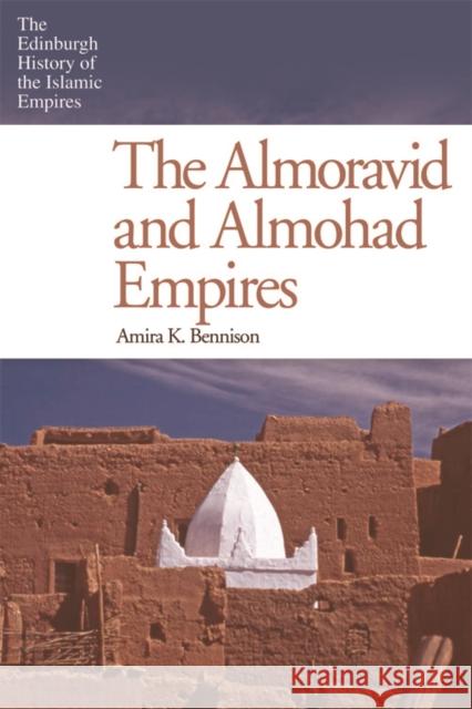 The Almoravid and Almohad Empires Amira K. Bennison 9780748646807 Edinburgh University Press - książka