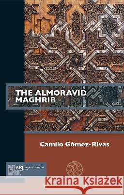 The Almoravid Maghrib Camilo Gómez–rivas 9781641890854  - książka