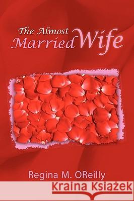 The Almost Married Wife Regina M. Oreilly 9781450088626 Xlibris Corporation - książka