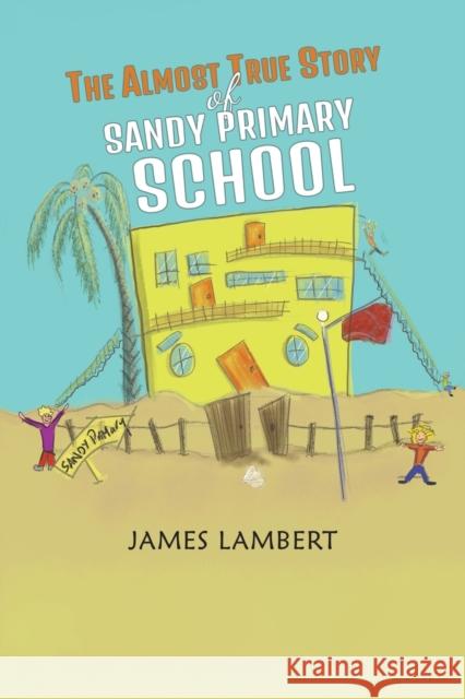 The Almost True Story of Sandy Primary School James Lambert 9781528910019 Austin Macauley Publishers - książka