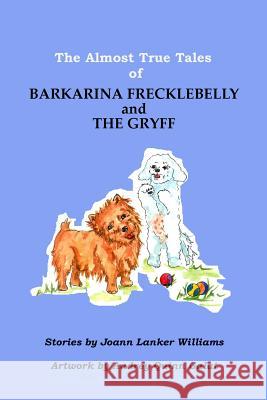 The Almost True Tales of Barkarina Frecklebelly and The Gryff Audrey Quinn Galat Joann Lanker Williams 9781542727051 Createspace Independent Publishing Platform - książka