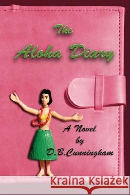 The Aloha Diary D. B. Cunningham 9781436319195 Xlibris Corporation - książka