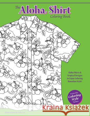 The Aloha Shirt Coloring Book: Aloha Shirts & Tropical Designs to Enjoy Coloring Hawaiian Style! Sally Fox Herrera 9781535152204 Createspace Independent Publishing Platform - książka