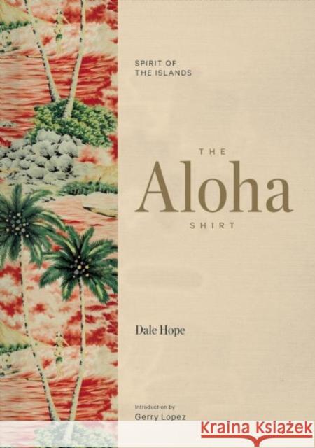 The Aloha Shirt: Spirit of the Islands Dale Hope 9781938340567 Patagonia Ediciones - książka