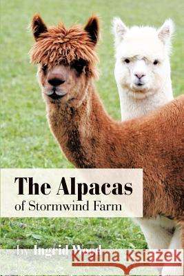 The Alpacas of Stormwind Farm Ingrid Wood 9781463423926 Authorhouse - książka