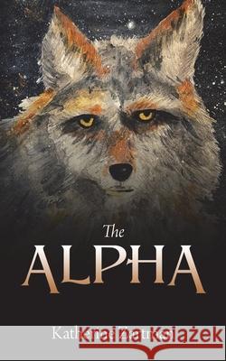 The Alpha Katherine Zartman 9780578237343 Lavender Moon Publishing - książka