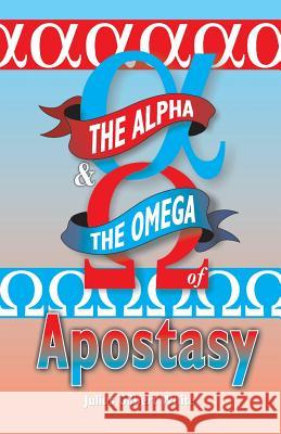 The Alpha and the Omega of Apostasy Julius Gilbert White 9781572583054 Teach Services, Inc. - książka