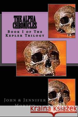 The AlphA ChroniCles Book I The Kepler Trilogy: The Alpha Chronicles Morton, Jennifer 9781468172614 Createspace - książka