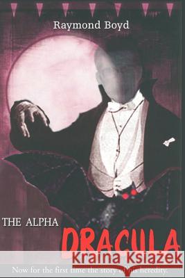 The Alpha Dracula Raymond Boyd 9781413463682 Borders Personal Publishing - książka