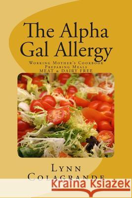 The Alpha Gal Allergy: Working Mother's Cookbook Preparing Meals MEAT & DAIRY FREE Colagrande, Lynn 9781500685461 Createspace - książka