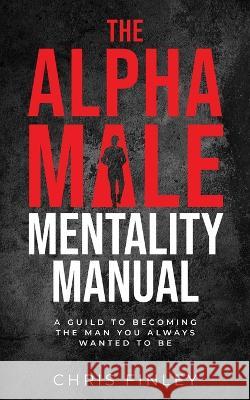 The Alpha Male Mentality Manual Chris Finley 9781088042052 Eugene Fitness - książka