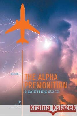 The Alpha Premonition: Book 1: A Gathering Storm Catalano, Steve 9781460207918 FriesenPress - książka