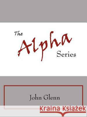 The Alpha Series Glenn Joh 9781425958169 Authorhouse - książka