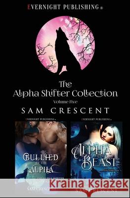 The Alpha Shifter Collection: Volume 5 Sam Crescent 9780369504296 Evernight Publishing - książka