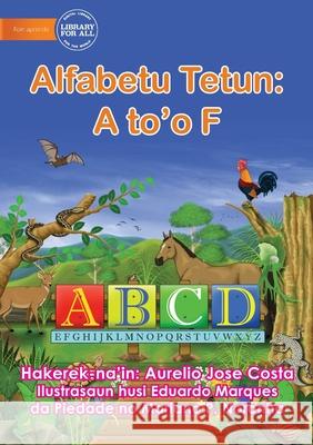 The Alphabet: Alfabetu Tetun: A to'o F Aurelio Jose Costa, Eduardo Marques Da Piedade 9781922687043 Library for All - książka