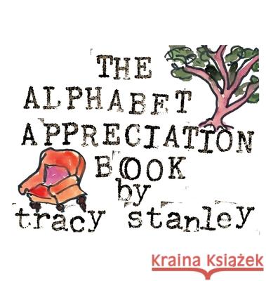 The Alphabet Appreciation Book Tracy Stanley Tracy Stanley 9780578683362 Angels and Architects, Publisher and Multimed - książka