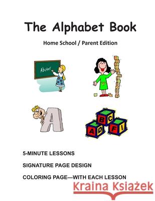 The Alphabet Book, Home School / Parent Edition: The Alphabet Book, Fun and Easy Lessons N. J. Decandia 9781482582192 Createspace - książka