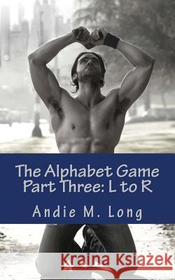 The Alphabet Game - Part Three: L to R Andie M. Long 9781499661835 Createspace - książka