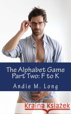 The Alphabet Game - Part Two: F to K Andie M. Long 9781496066954 Createspace - książka