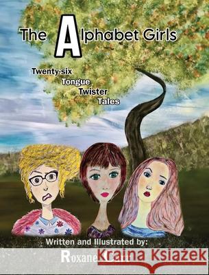 The Alphabet Girls: Twenty-six Tongue Twister Tales Roxanne Carr 9781662897061 Xulon Press - książka