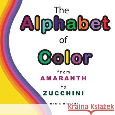 The Alphabet of Color: From Amaranth to Zucchini Robin Oloyede 9780999344156 Marro Press - książka