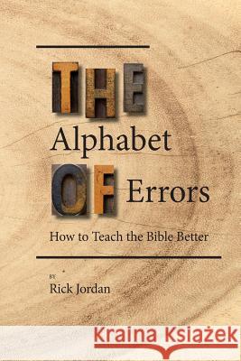 The Alphabet of Errors: How to Teach the Bible Better Dr Rick Jordan 9781544893129 Createspace Independent Publishing Platform - książka