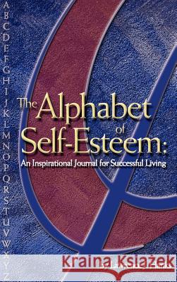 The Alphabet of Self-Esteem: An Inspirational Journal For Successful Living Hanks, Lawrence J. 9781414040363 Authorhouse - książka