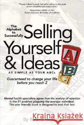 The Alphabet to Successfully Selling Yourself & Ideas Roland Hopkins 9781434348821 Authorhouse - książka