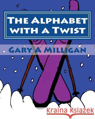 The Alphabet with a Twist Gary a. Milligan 9781540506344 Createspace Independent Publishing Platform - książka