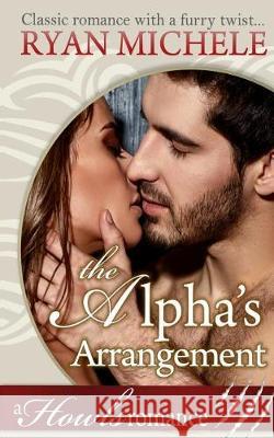 The Alpha's Arrangement (A Paranormal Shifter Romance) Howls Romance Michele, Ryan 9781974586295 Createspace Independent Publishing Platform - książka