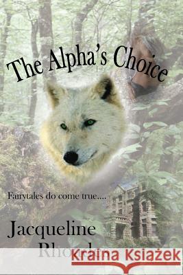 The Alpha's Choice Jacqueline Rhoades 9781482525243 Createspace - książka