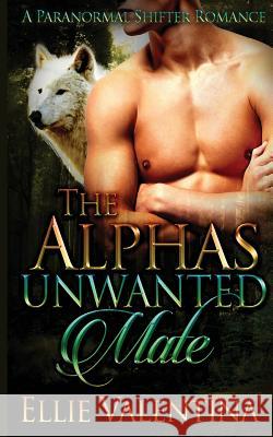The Alpha's Unwanted Mate Ellie Valentina 9781512138900 Createspace - książka