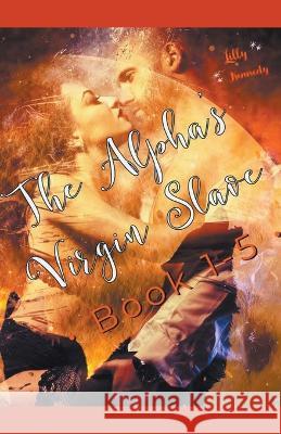 The Alpha's Virgin Slave Book 1-5 Lillith Mykals Kennedy   9798201083885 Lillith Mykals Kennedy - książka