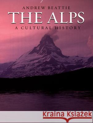 The Alps: A Cultural History Andrew Beattie 9780195309553 Oxford University Press, USA - książka