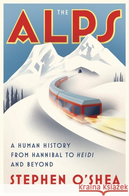 The Alps: A Human History from Hannibal to Heidi and Beyond O'Shea, Stephen 9780393246858 WW Norton & Co - książka