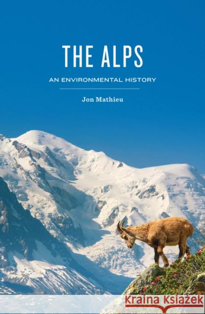 The Alps: An Environmental History Jon Mathieu 9781509527717 John Wiley and Sons Ltd - książka